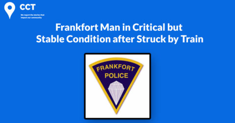 Frankfort Man in Critical but Stable Condition after Struck by Train